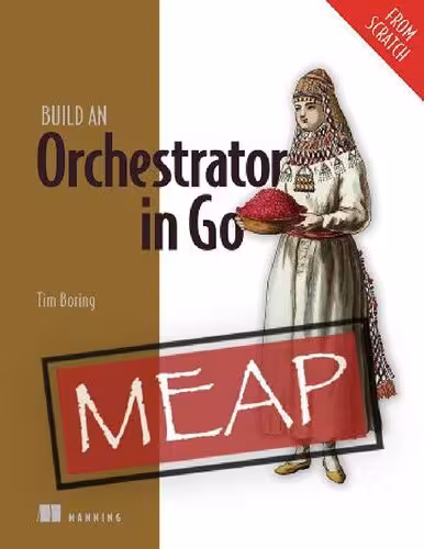 خرید و دانلود نسخه کامل کتاب Build an Orchestrator in Go (From Scratch) (MEAP V09)