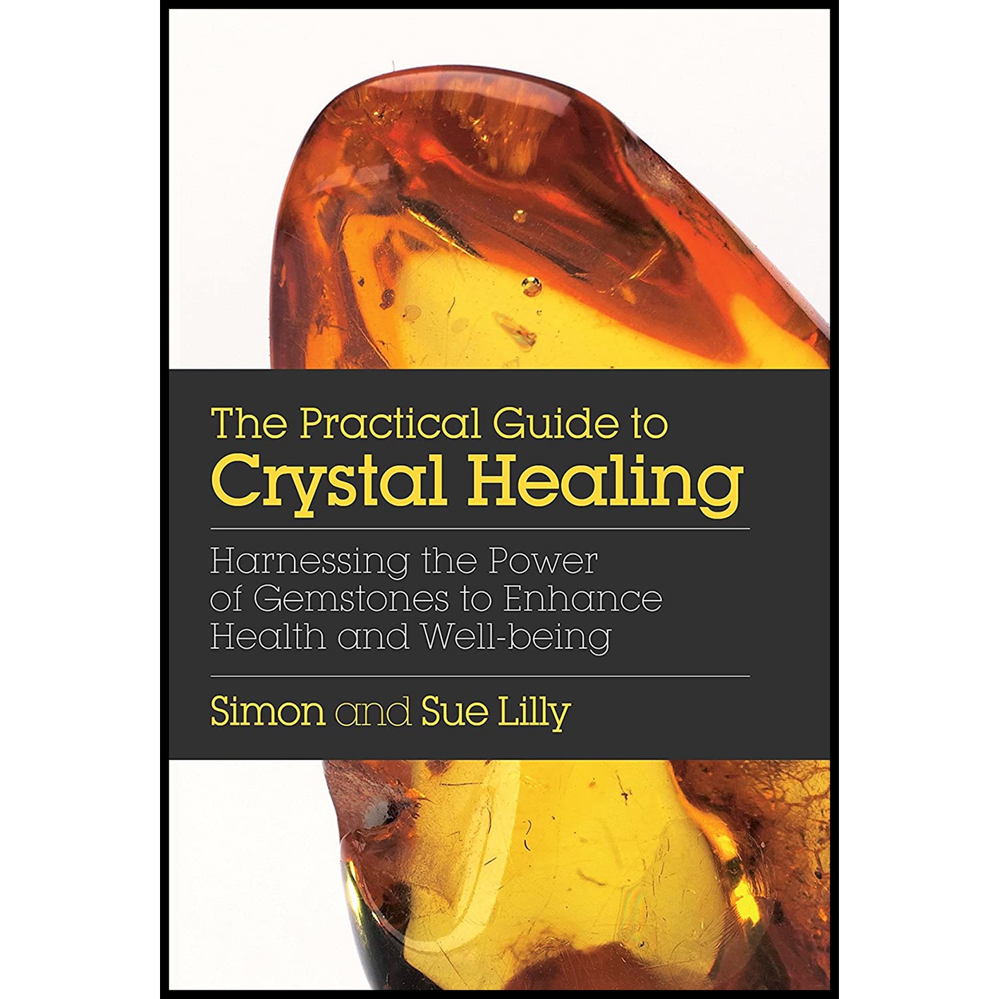 کتاب The Practical Guide to Crystal Healing اثر Simon Lilly and Sue Lilly انتشارات Watkins Publishing