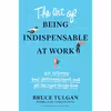 کتاب The Art of Being Indispensable at Work اثر Bruce Tulgan انتشارات Harvard Business Review Press