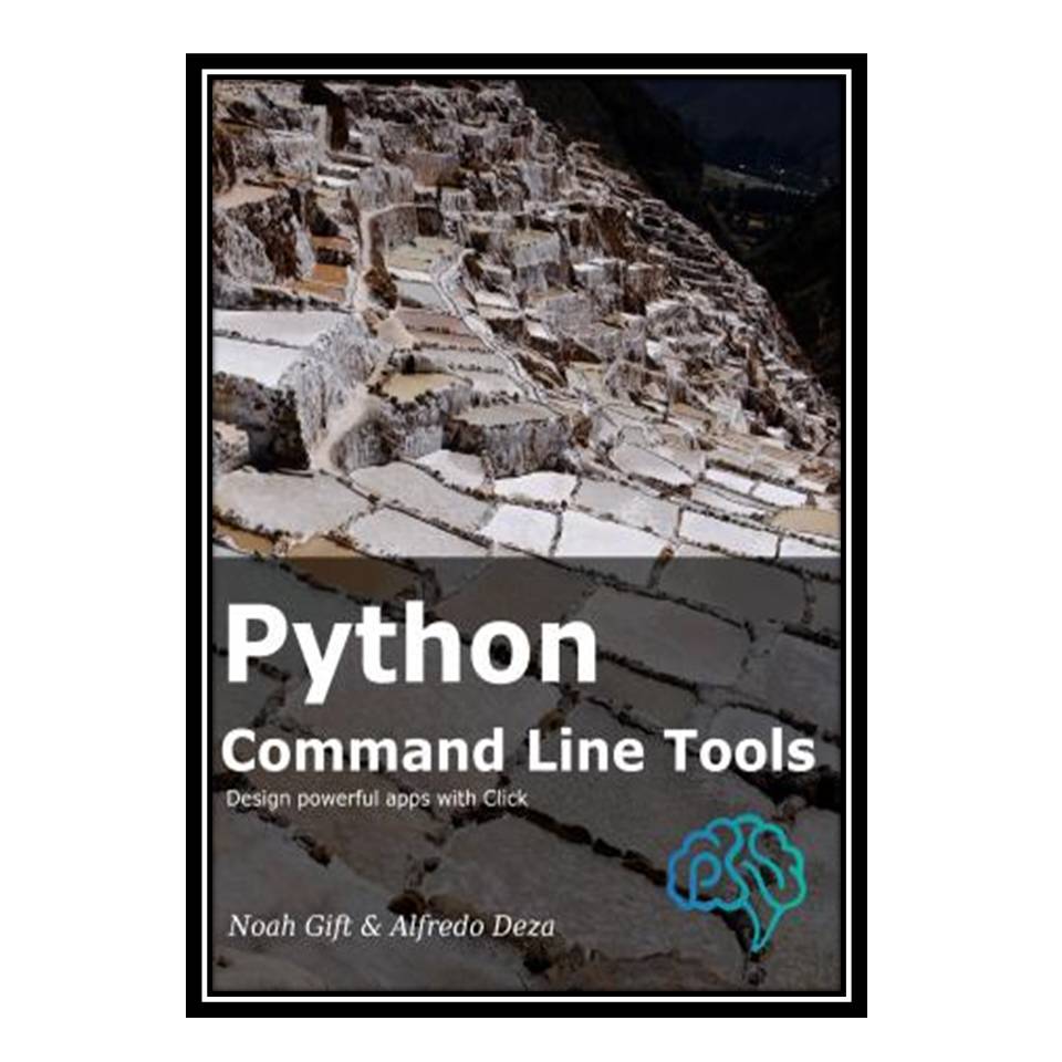 کتاب Python Command Line Tools اثر Noah Gift and Alfredo Deza انتشارات مؤلفین طلایی