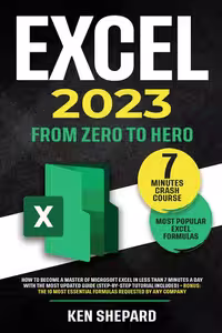 خرید و دانلود نسخه کامل کتاب Excel 2023: How to Become a Master of Microsoft Excel in Less Than 7 Minutes a Day with the Most Updated Guide