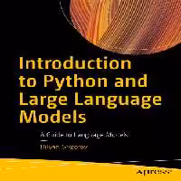 خرید و دانلود نسخه کامل کتاب Introduction to Python and Large Language Models: A Guide to Language Model