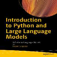 خرید و دانلود نسخه کامل کتاب Introduction to Python and Large Language Models: A Guide to Language Model