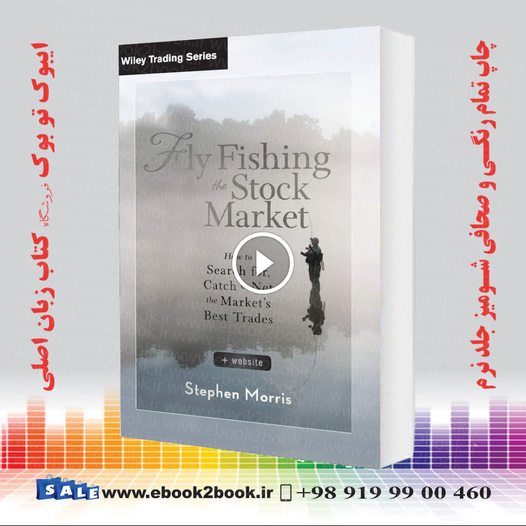 Fly Fishing the Stock Market: How to Search for, Catch, and Net the Market’s Best Trades