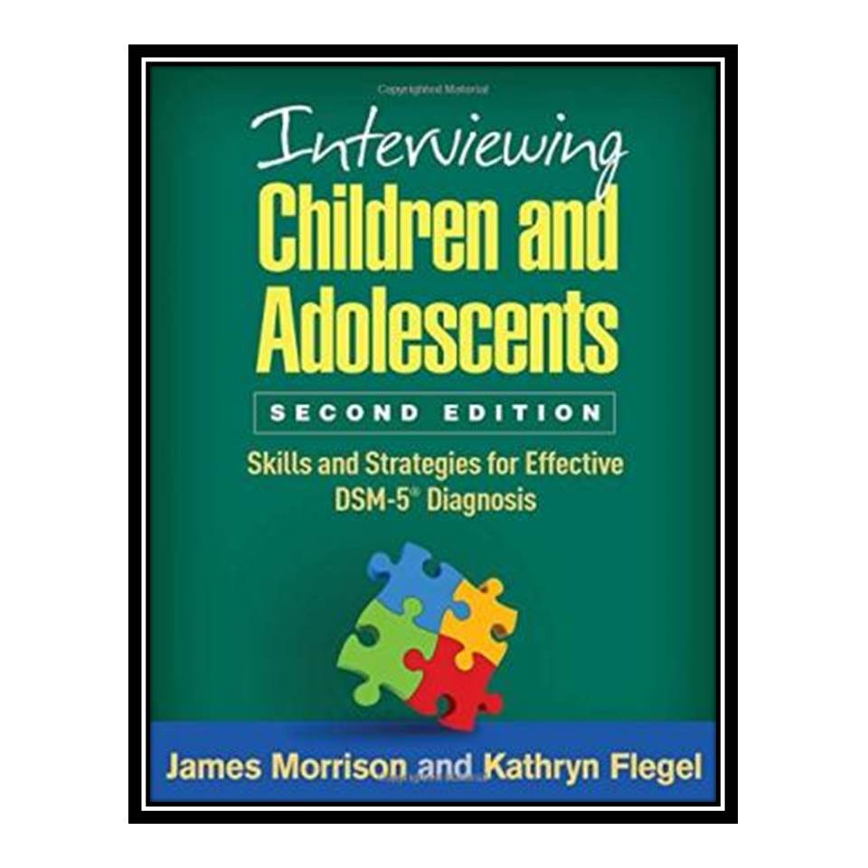 کتاب Interviewing Children and Adolescents, Second Edition: Skills and Strategies for Effective DSM-5® Diagnosis اثر جمعی از نویسندگان انتشارات مؤلفین طلایی