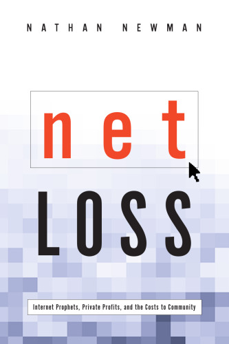 خرید و دانلود نسخه کامل کتاب Net Loss: Internet Prophets, Private Profits, and the Costs to Community