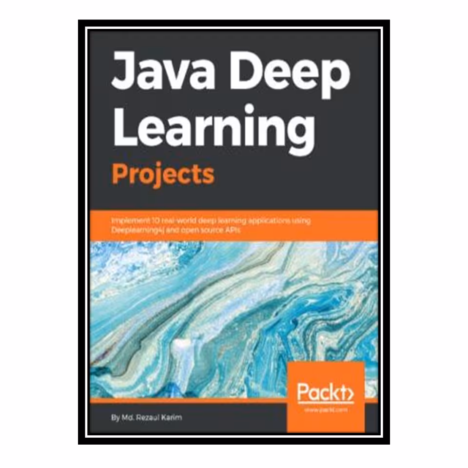 کتاب Java Deep Learning Projects اثر Rezaul Karim انتشارات مؤلفین طلایی