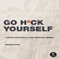 خرید و دانلود نسخه کامل کتاب Go H*ck Yourself: A Simple Introduction to Cyber Attacks and Defense