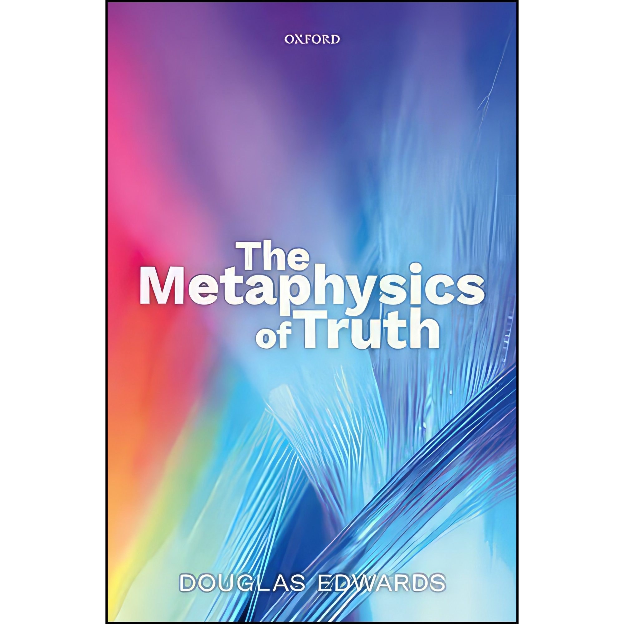 کتاب زبان اصلی The Metaphysics of Truth اثر Douglas Edwards