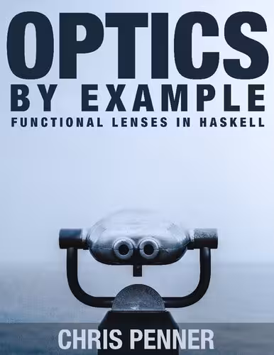 󾕇 دانلود کتاب Optics By Example Functional Lenses In Haskell, 2020 - دانلود کتاب های دانشگاهی