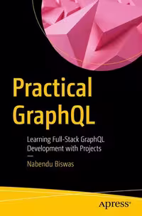 خرید و دانلود نسخه کامل کتاب Practical GraphQL : Learning Full-Stack GraphQL Development with Projects