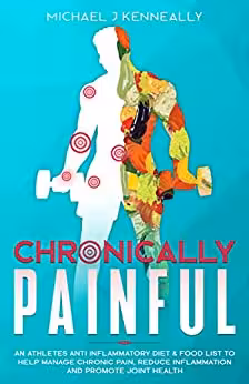 خرید و دانلود نسخه کامل کتاب Chronically Painful: An Athletes Anti Inflammatory Diet &amp; Food List to Help Manage Chronic Pain, Reduce inflammation and Promote Joint Health -   PDF