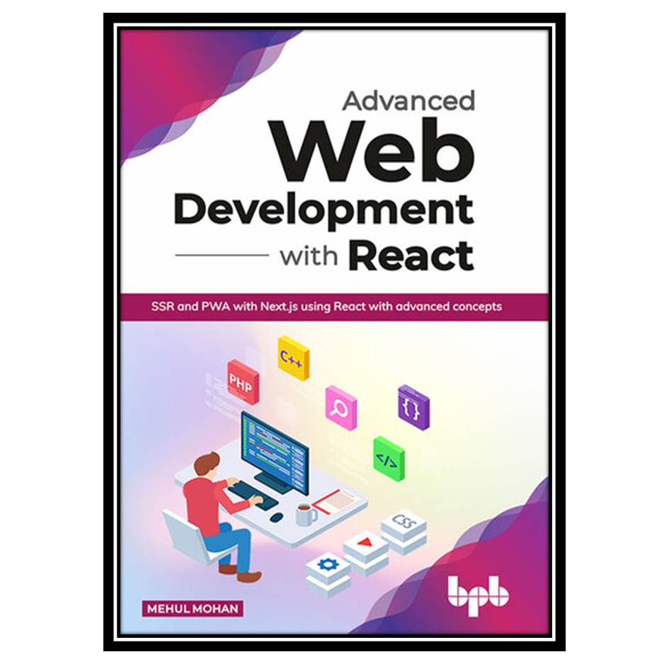 کتاب Advanced Web Development With React اثر Mehul Mohan انتشارات مؤلفین طلایی