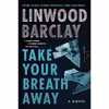 کتاب Take Your Breath Away اثر Linwood Barclay انتشارات William Morrow