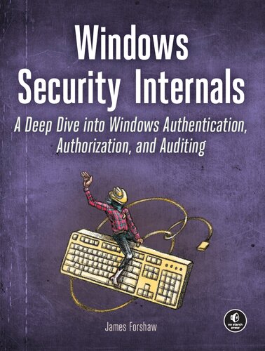 خرید و دانلود نسخه کامل کتاب Windows Security Internals: A Deep Dive into Windows Authentication, Authorization, and Auditing