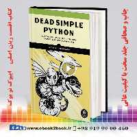 Dead Simple Python : Idiomatic Python for the Impatient Programmer