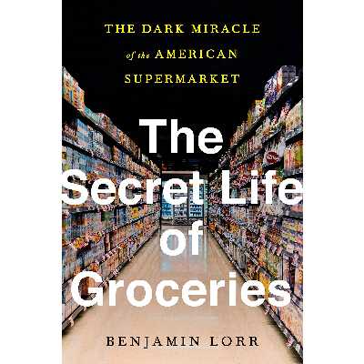 کتاب The Secret Life of Groceries اثر Benjamin Lorr انتشارات Avery 