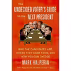 کتاب The Undecided Voter's Guide to the Next President اثر Mark Halperin انتشارات Harper Perennial