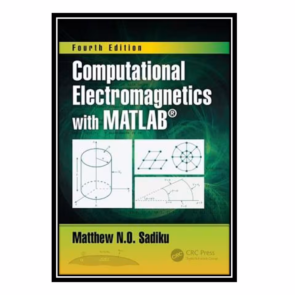 کتاب Computational Electromagnetics with Matlab, Fourth Edition اثر Matthew N O Sadiku انتشارات مؤلفین طلایی