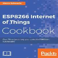 خرید و دانلود نسخه کامل کتاب ESP8266 Internet of Things Cookbook: Over 50 recipes to help you master ESP8266 functionality