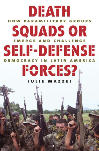 خرید و دانلود نسخه کامل کتاب Death Squads or Self-Defense Forces?: How Paramilitary Groups Emerge and Challenge Democracy in Latin America