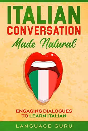 خرید و دانلود نسخه کامل کتاب Italian Conversation Made Natural: Engaging Dialogues to Learn Italian (Italian Edition) -   PDF