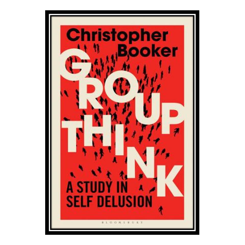 کتاب Groupthink: A Study in Self Delusion اثر Christopher Booker انتشارات مؤلفین طلایی