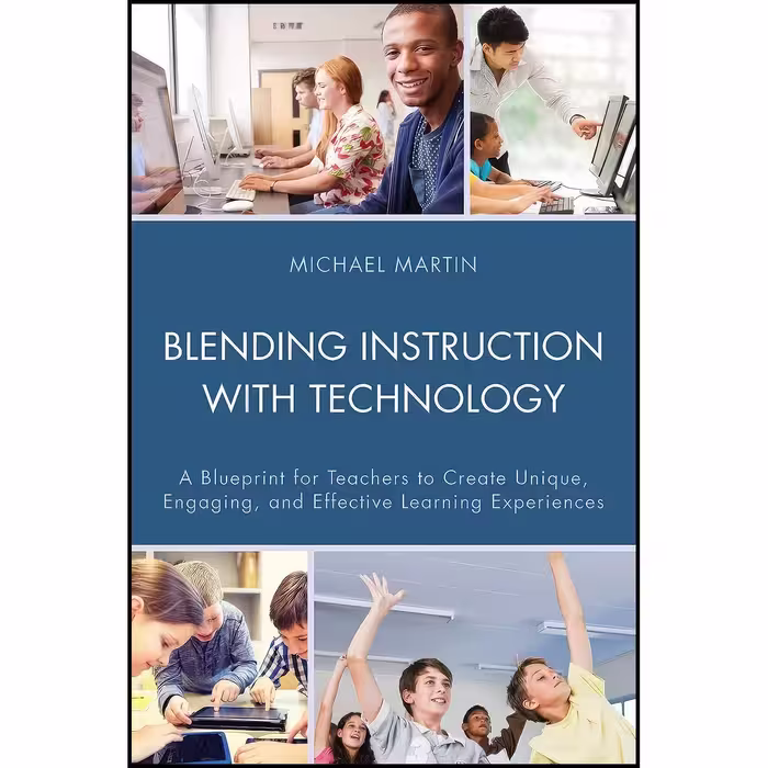 کتاب زبان اصلی Blending Instruction with Technology اثر Michael Martin