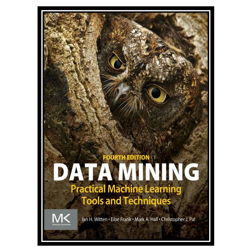 کتاب Data Mining: Practical Machine Learning Tools and Techniques, Fourth Edition اثر جمعی از نویسندگان انتشارات مؤلفین طلایی