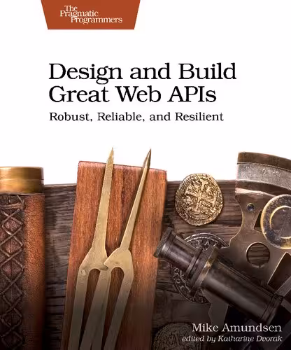 خرید و دانلود نسخه کامل کتاب Design and Build Great Web APIs: Robust, Reliable, and Resilient