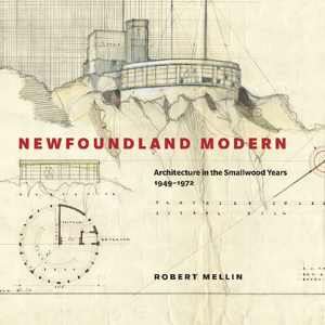 [PDF] دانلود کتاب Newfoundland Modern - Architecture In The Smallwood Years, 1949-1972, 2011