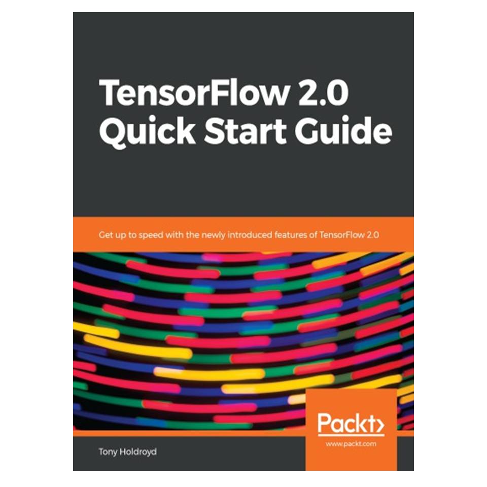 کتاب Tensorflow 20 Quick Start Guide اثر Tony Holdroyd انتشارات مؤلفین طلایی