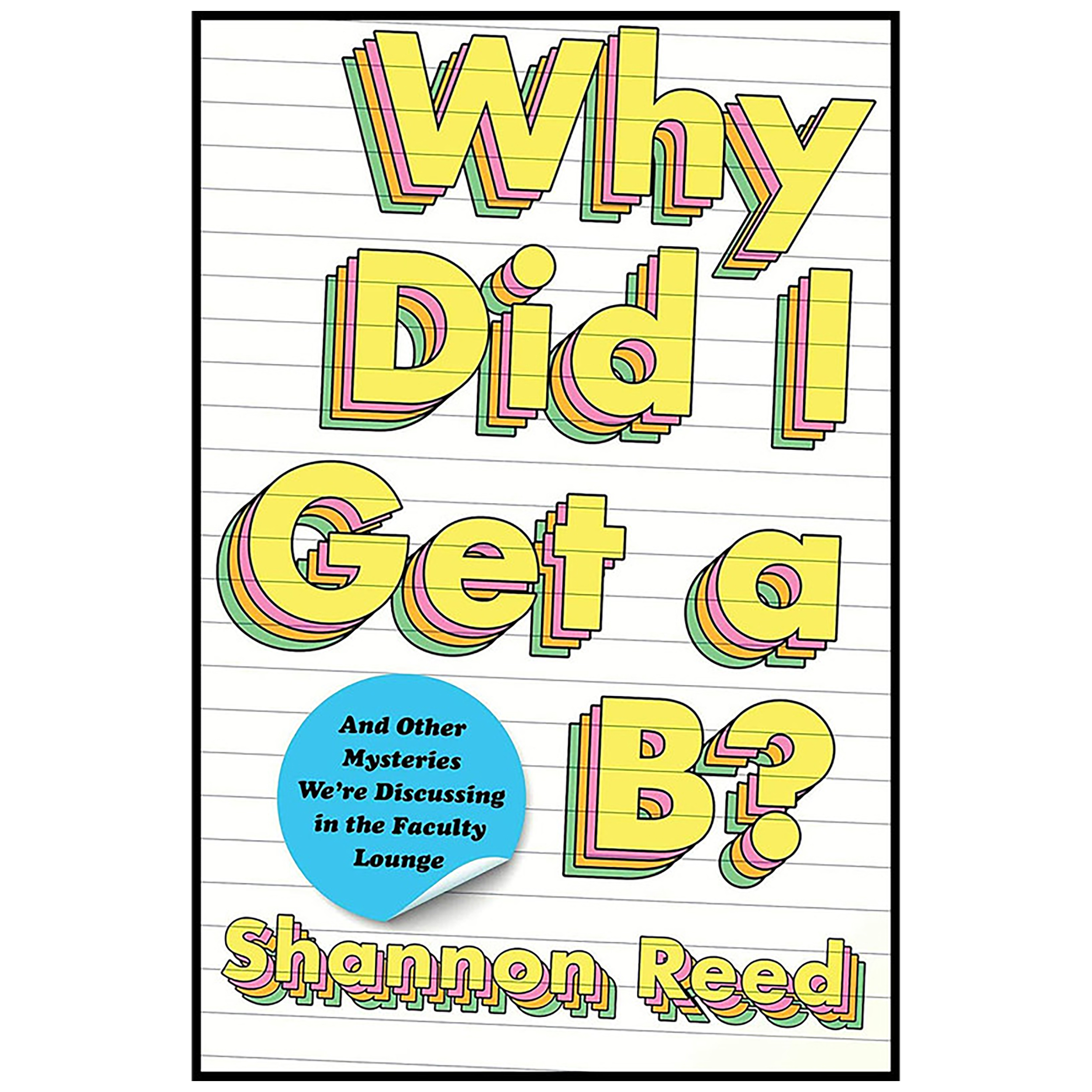 کتاب Why Did I Get a B اثر Shannon Reed انتشارات Atria Books