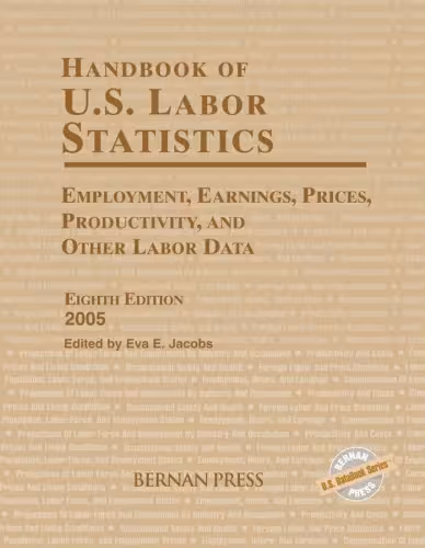 خرید و دانلود نسخه کامل کتاب Handbook Of U.S. Labor Statistics: Employment, Earnings, Prices, Productivity, and Other Labor Data 2005