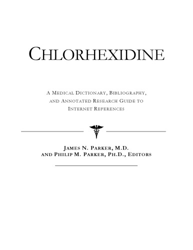 خرید و دانلود نسخه کامل کتاب Chlorhexidine - A Medical Dictionary, Bibliography, and Annotated Research Guide to Internet References