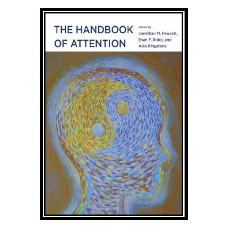 کتاب The Handbook of Attention اثر جمعی از نویسندگان انتشارات مؤلفین طلایی