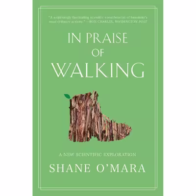 کتاب In Praise of Walking: A New Scientific Exploration اثر Shane OMara انتشارات W. W. Norton &amp; Company