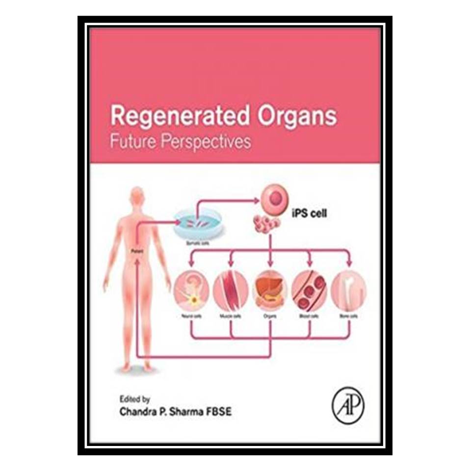 کتاب Regenerated Organs: Future Perspectives اثر Chandra P Sharma انتشارات مؤلفین طلایی