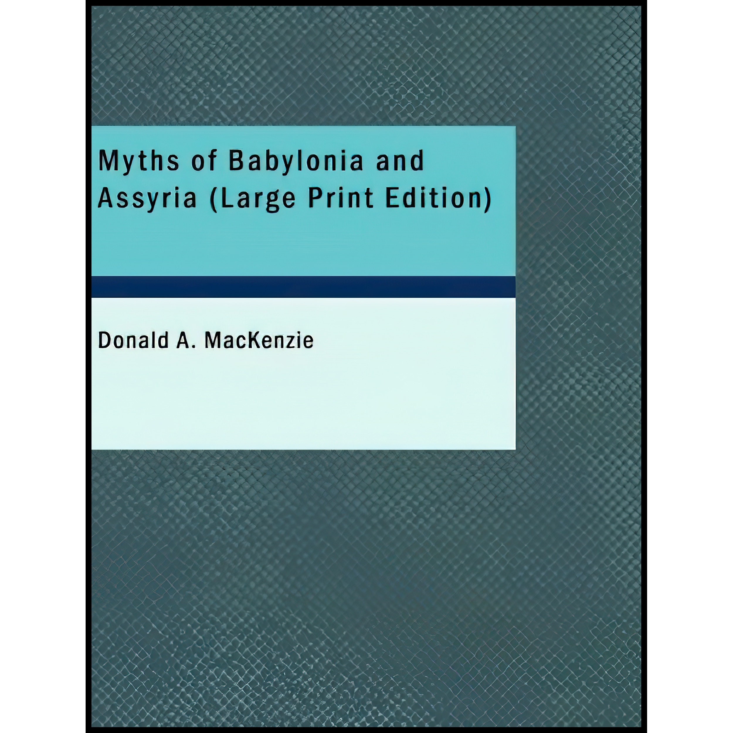 کتاب Myths of Babylonia and Assyria اثر Donald Alexander Mackenzie انتشارات BiblioLife
