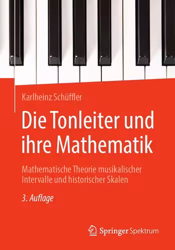 خرید و دانلود نسخه کامل کتاب Die Tonleiter und ihre Mathematik: Mathematische Theorie musikalischer Intervalle und historischer Skalen