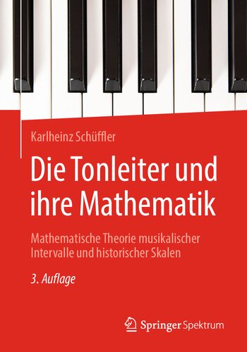 خرید و دانلود نسخه کامل کتاب Die Tonleiter und ihre Mathematik: Mathematische Theorie musikalischer Intervalle und historischer Skalen