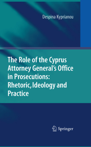 خرید و دانلود نسخه کامل کتاب The Role of the Cyprus Attorney General's Office in Prosecutions: Rhetoric, Ideology and Practice