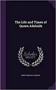 خرید و دانلود نسخه کامل کتاب The Life and Times of Queen Adelaide - Pdf