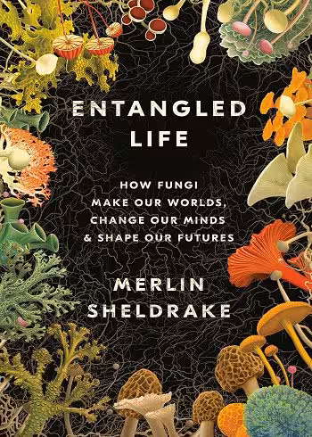 کتاب Entangled Life: How Fungi Make Our Worlds, Change Our Minds & Shape Our Futures