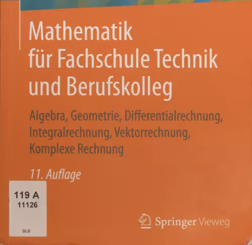 خرید و دانلود نسخه کامل کتاب Mathematik für Fachschule Technik und Berufskolleg : Algebra, Geometrie, Differentialrechnung, Integralrechnung, Vektorrechnung, Komplexe Rechnung