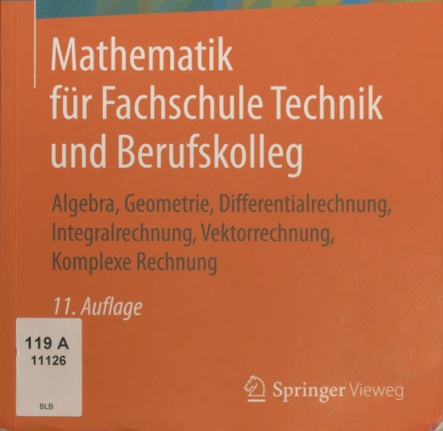 خرید و دانلود نسخه کامل کتاب Mathematik für Fachschule Technik und Berufskolleg : Algebra, Geometrie, Differentialrechnung, Integralrechnung, Vektorrechnung, Komplexe Rechnung