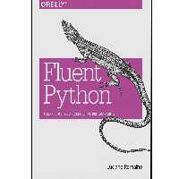 کتاب Fluent Python: Clear, Concise, and Effective Programming اثر Luciano Ramalho انتشارات  OReilly Media