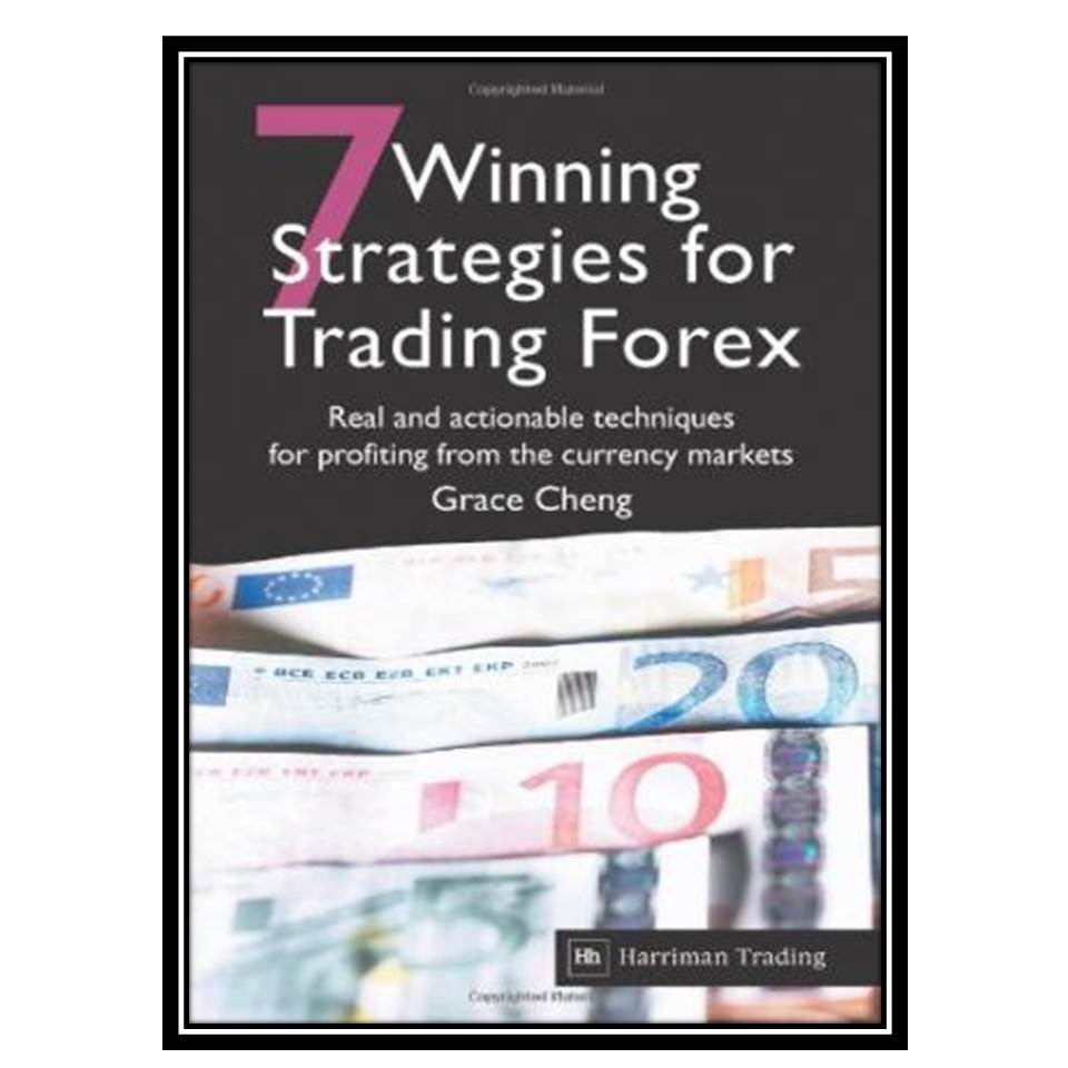 کتاب 7 Winning Strategies for Trading Forex: Real and Actionable Techniques for Profiting from the Currency Markets اثر Grace Cheng انتشارات مؤلفین طلایی