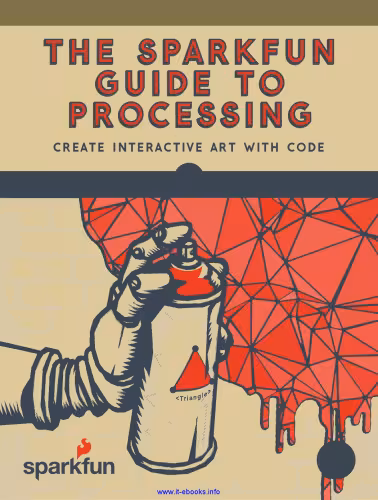 خرید و دانلود نسخه کامل کتاب The SparkFun Guide to Processing: Create Interactive Art with Code