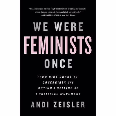 کتاب We Were Feminists Once اثر Andi Zeisler انتشارات PublicAffairs